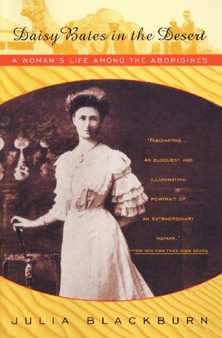 Daisy Bates in the Desert: A Woman's Life Among the Aborigines (Paperback)