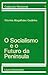 O Socialismo e o Futuro da Península