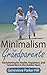 Minimalism for Grandparents: Decluttering for Health, Happiness, and Connection in the Golden Years