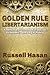 Golden Rule Libertarianism: A Defense of Freedom in Social, Economic, and Legal Policy