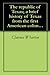 The republic of Texas; a brief history of Texas from the first American colonies in 1821 to annexation in 1846