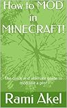 MINECRAFT MODDING: The quick and ultimate guide to mod like a pro! MINECRAFT MODDING: The quick and ultimate guide to mod like a pro!
