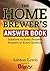 Homebrewer's Answer Book: S...