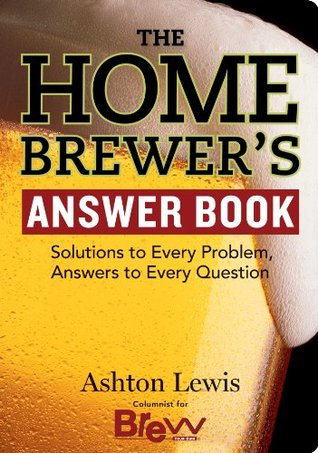 Homebrewer's Answer Book: Solutions to Every Problem, Answers to Every Question (Answer Book (Storey))