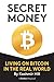 SECRET MONEY: LIVING ON BITCOIN IN THE REAL WORLD