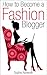 How to Become a Fashion Blogger