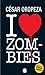 I Love Zombies by César Oropeza