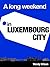 A Long Weekend in Luxembourg City by Wendy Wilson