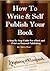 How To Write & Self Publish Your Book