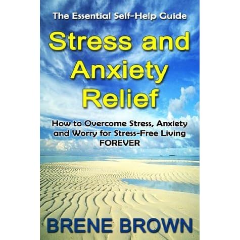 The Essential Self-Help Guide Stress and Anxiety Relief: How to