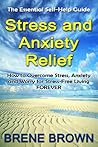The Essential Self-Help Guide Stress and Anxiety Relief: How to Overcome Anxiety, Stress and Worry for Stress-Free Living Forever