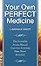 Your Own Perfect Medicine: The Incredible Proven Natural Miracle Cure that Medical Science Has Never Revealed!