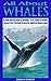 Animal Books: All About Whales, A Kids Introduction - Fun Facts & Photos About Our Worlds Favorite Marine Mammals!: Children's Picture Book, Perfect for Bedtime & Young Readers, For 6-12 Year Olds