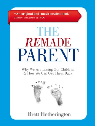 The ReMade Parent: Why We Are Losing Our Children & How We Can Get Them Back