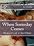 When Someday Comes: Memoirs...