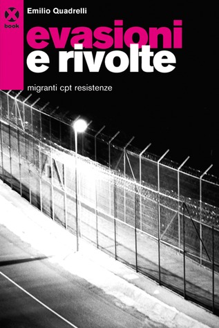 Evasioni e rivolte. Migranti, Cpt, resistenze