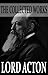 The Collected Works of Lord Acton (With Active Table of Contents)