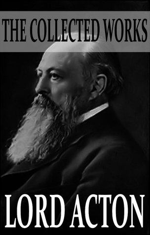 The Collected Works of Lord Acton