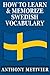 How to Learn and Memorize Swedish Vocabulary ... Using a Memory Palace Specifically Designed for the Swedish Language (Magnetic Memory Series)