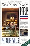Food Lover's Guide to Paris by Patricia Wells Food Lover's Guide to Paris by Patricia Wells
