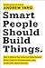 Smart People Should Build Things by Andrew   Yang