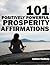 101 Positively Powerful Prosperity Affirmations – Highly-Effective Self-Talk For Attracting More Money, Building Wealth and Tapping Into Universal Prosperity and Abundance
