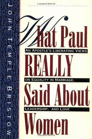What Paul Really Said About Women: The Apostle's Liberating Views on Equality in Marriage, Leadership, and Love (Paperback)