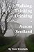 Walking, Thinking, Drinking Across Scotland by Tom Trimbath