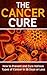 The Cancer Cure: How to Pre...