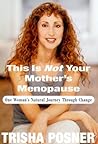 This Is Not Your Mother's Menopause by Trisha Posner
