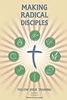 Making Radical Disciples: Easily Make Disciples that Follow Jesus and Multiply in 60 Days or Less (Follow Jesus Training Book 1)