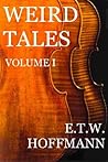 Weird Tales Volume I by E.T.A. Hoffmann