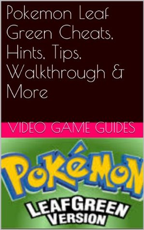Pokemon Leaf Green Cheats, Hints, Tips, Walkthrough & More (Kindle Edition)