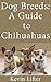 Dog Breeds: A Guide to Chih...