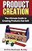 Product Creation Mastery: Create Products that Sell! (Product Creation, Business)