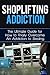 Shoplifting Addiction: The Ultimate Guide for How to Finally Overcome An Addiction to Stealing (Kleptomania, Theft, Impulse Control Disorder, Guilt, Prevention)