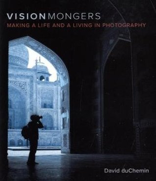 VisionMongers: Making a Life and a Living in Photography (Paperback)