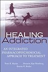 Healing Addiction: An Integrated Pharmacopsychosocial Approach to Treatment