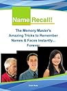 Name Recall - The Memory Masters Amazing Tricks to Remember Names and Faces Instantly… Forever Name Recall - The Memory Masters Amazing Tricks to Remember Names and Faces Instantly… Forever