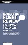 Guide to the Flight Review For Pilots & Instructors: Complete preparation for issuing or taking a flight review including both the ground and flight requirements (Oral Exam Guide series) Guide to the Flight Review For Pilots & Instructors: Complete preparation for issuing or taking a flight review including both the ground and flight requirements (Oral Exam Guide series)