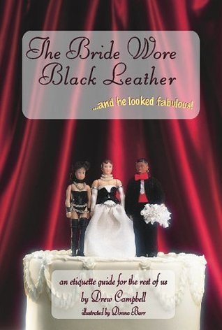 The Bride Wore Black Leather...And He Looked Fabulous!: An Etiquette Guide for the Rest of Us (Paperback)
