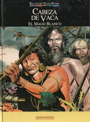 Cabeza de Vaca: El Mago blanco ( Colección Relatos del Nuevo Mundo, #16)