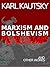 Marxism and Bolshevism: Democracy and Dictatorship and Other Works by Karl Kautsky
