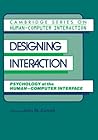 Designing Interaction: Psychology at the Human-Computer Interface (Cambridge Series on Human-Computer Interaction, Series Number 4)