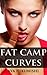 Fat Camp Curves (BBW Erotica Book 1)