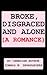 Broke, Disgraced and Alone: A Lawyer Romance