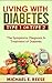 Living with Diabetes Type1 or Type 2: The Symptoms, Diagnosis & Treatment of Diabetes: ( Diabetes Meal Planning, Type 2 Diabetes, Diabetes for Dummies, Diabetes Control, Diabetes Diet, Treatment)