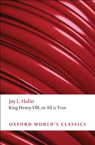 King Henry VIII: The Oxford Shakespeare: or All is True
