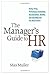 The Manager's Guide to HR: Hiring, Firing, Performance Evaluations, Documentation, Benefits, and Everything Else You Need to Know