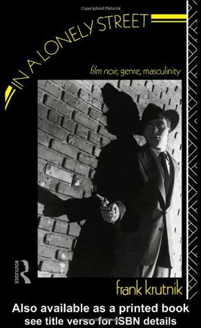 In a Lonely Street: Film Noir, Genre, Masculinity (Paperback)